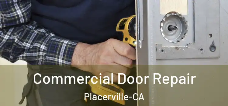  Commercial Door Repair Placerville-CA