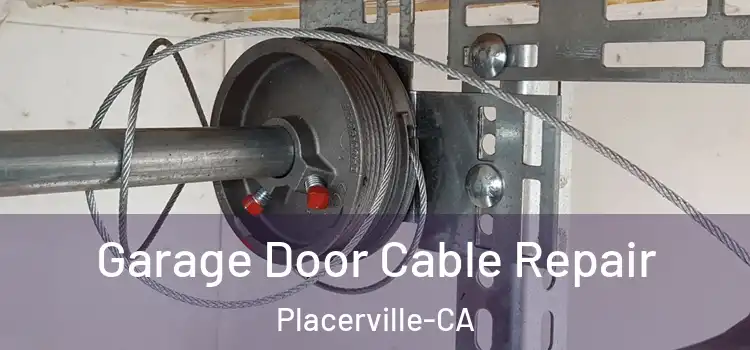 Garage Door Cable Repair Placerville-CA
